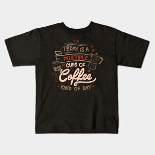 Today is a Multiple Cups Of Coffee Kind of Day - Funny Quotes Gift Kids T-Shirt